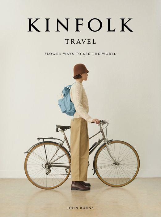 The Kinfolk Travel: Slower Ways To See The World By John Burns